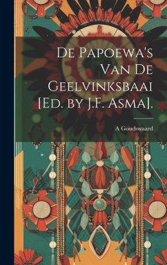 De Papoewa's Van De Geelvinksbaai [Ed. by J.F. Asma]. - Goudswaard, A.