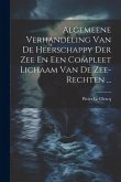 Algemeene Verhandeling Van De Heerschappy Der Zee En Een Compleet Lichaam Van De Zee-rechten ...