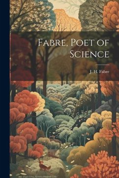 Fabre, Poet of Science - Fabre, J. H.