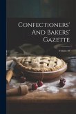 Confectioners' And Bakers' Gazette; Volume 30