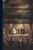 I Briganti: Melodramma Serio In Tre Parti: Da Rappresentarsi Nel Teatro Nuovo Di Padova L'autunno 1838...