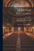 Le Paysan Magistrat: Comédie En 5 Actes Et En Prose...