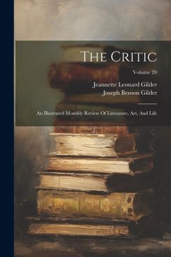 The Critic: An Illustrated Monthly Review Of Literature, Art, And Life; Volume 20 - Gilder, Jeannette Leonard