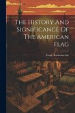 The History And Significance Of The American Flag