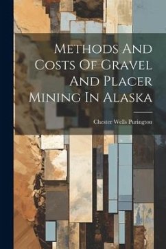 Methods And Costs Of Gravel And Placer Mining In Alaska - Purington, Chester Wells