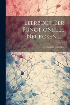 Leerboek Der Functioneele Neurosen ...... - Jelgersma, Gerbrandus