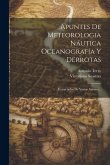 Apuntes De Meteorologia Náutica Oceanografía Y Derrotas: Extractados De Varios Autores...