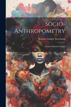 Socio-Anthropometry: An Inter-Racial Critique - Stevenson, Beatrice Louise