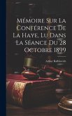 Mémoire Sur La Conférence De La Haye, Lu Dans La Séance Du 28 Octobre 1899