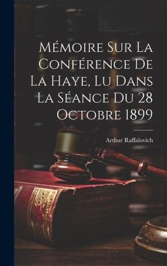 Mémoire Sur La Conférence De La Haye, Lu Dans La Séance Du 28 Octobre 1899 - Raffalovich, Arthur