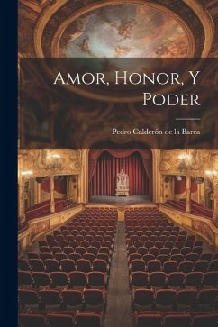 Amor, Honor, Y Poder - Calderón De La Barca, Pedro