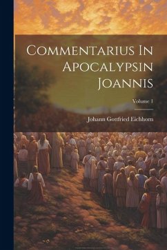 Commentarius In Apocalypsin Joannis; Volume 1 - Eichhorn, Johann Gottfried