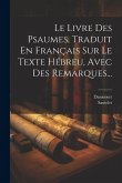 Le Livre Des Psaumes, Traduit En Français Sur Le Texte Hébreu, Avec Des Remarques...