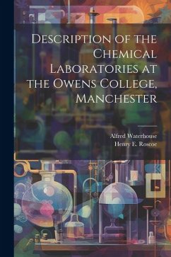 Description of the Chemical Laboratories at the Owens College, Manchester - Roscoe, Henry E.; Waterhouse, Alfred