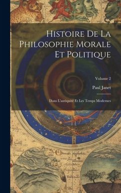 Histoire De La Philosophie Morale Et Politique: Dans L'antiquité Et Les Temps Modernes; Volume 2 - Janet, Paul