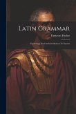 Latin Grammar: Etymology And An Introduction To Syntax