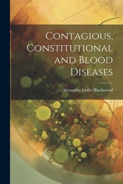 Contagious, Constitutional and Blood Diseases - Blackwood, Alexander Leslie