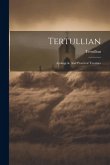 Tertullian: Apologetic And Practical Treatises