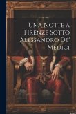 Una Notte a Firenze Sotto Alessandro De' Medici