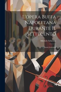 L'opera buffa napoletana durante il settecento; storia letteraria - Scherillo, Michele