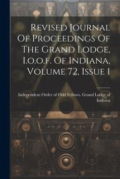 Revised Journal Of Proceedings Of The Grand Lodge, I.o.o.f. Of Indiana, Volume 72, Issue 1