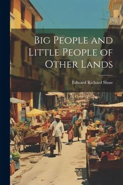 Big People and Little People of Other Lands - Shaw, Edward Richard