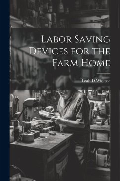 Labor Saving Devices for the Farm Home - Widtsoe, Leah D.
