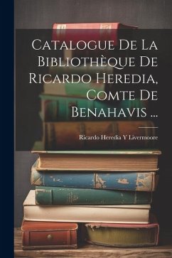 Catalogue De La Bibliothèque De Ricardo Heredia, Comte De Benahavis ... - Livermoore, Ricardo Heredia y.