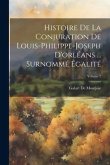Histoire De La Conjuration De Louis-Philippe-Joseph D'orléans ... Surnommé Égalité; Volume 2