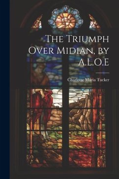 The Triumph Over Midian, by A.L.O.E - Tucker, Charlotte Maria