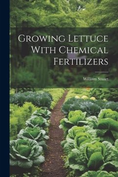 Growing Lettuce With Chemical Fertilizers - Stuart, William