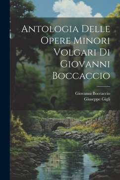 Antologia Delle Opere Minori Volgari Di Giovanni Boccaccio - Boccaccio, Giovanni; Gigli, Giuseppe