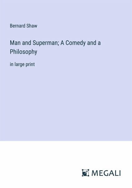 Man and Superman; A Comedy and a Philosophy Man and Superman; A Comedy and a Philosophy