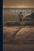 The Burden of the Time: Essays in Suggestion: Based Upon Certain of the Breviary Scriptures of the Liturgical Year