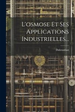 L'osmose Et Ses Applications Industrielles... - M. )., Dubrunfaut (Auguste-Pierre