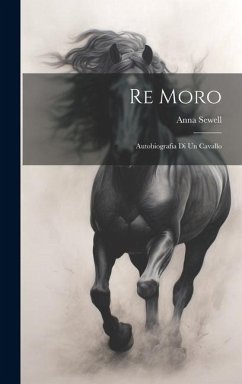 Re Moro; autobiografia di un cavallo - Sewell, Anna