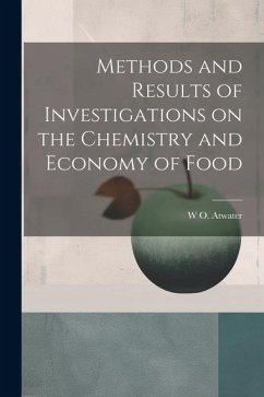 Methods and Results of Investigations on the Chemistry and Economy of Food - Atwater, W. O.