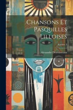 Chansons Et Pasquilles Lilloises; Volume 3 - Desrousseaux, Alexandre