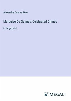 Marquise De Ganges; Celebrated Crimes - Dumas Père, Alexandre