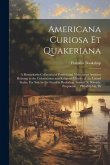Americana Curiosa et Quakeriana; a Remarkable Collection of Printed and Manuscript Archives Relating to the Colonization and Religious History of the
