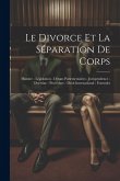 Le Divorce Et La Séparation De Corps: Histoire - Législation - Débats Parlementaires - Jurisprudence - Doctrine - Procédure - Droit International - Fo