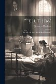 &quote;Tell Them&quote;; Or, the Life Story of a Medical Missionary