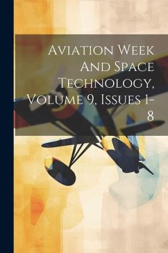 Aviation Week And Space Technology, Volume 9, Issues 1-8 - Anonymous