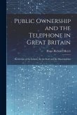 Public Ownership and the Telephone in Great Britain: Restriction of the Industry by the State and the Municipalities