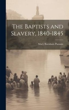 The Baptists and Slavery, 1840-1845 - Putnam, Mary Burnham
