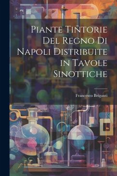Piante Tiñtorie Del Regno Di Napoli Distribuite in Tavole Sinottiche - Briganti, Francesco