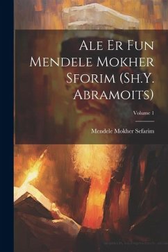 Ale er fun Mendele Mokher Sforim (Sh.Y. Abramoits); Volume 1 - Mendele Mokher Sefarim