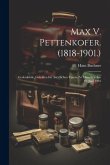 Max V. Pettenkofer. (1818-1901.): Gedenkrede, Gehalten Im Aerztlichen Verein Zu München Am 12. Juni 1901