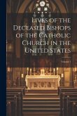 Lives of the Deceased Bishops of the Catholic Church in the United States; Volume 1