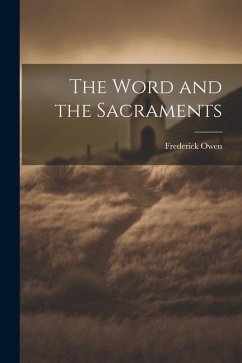 The Word and the Sacraments - Owen, Frederick